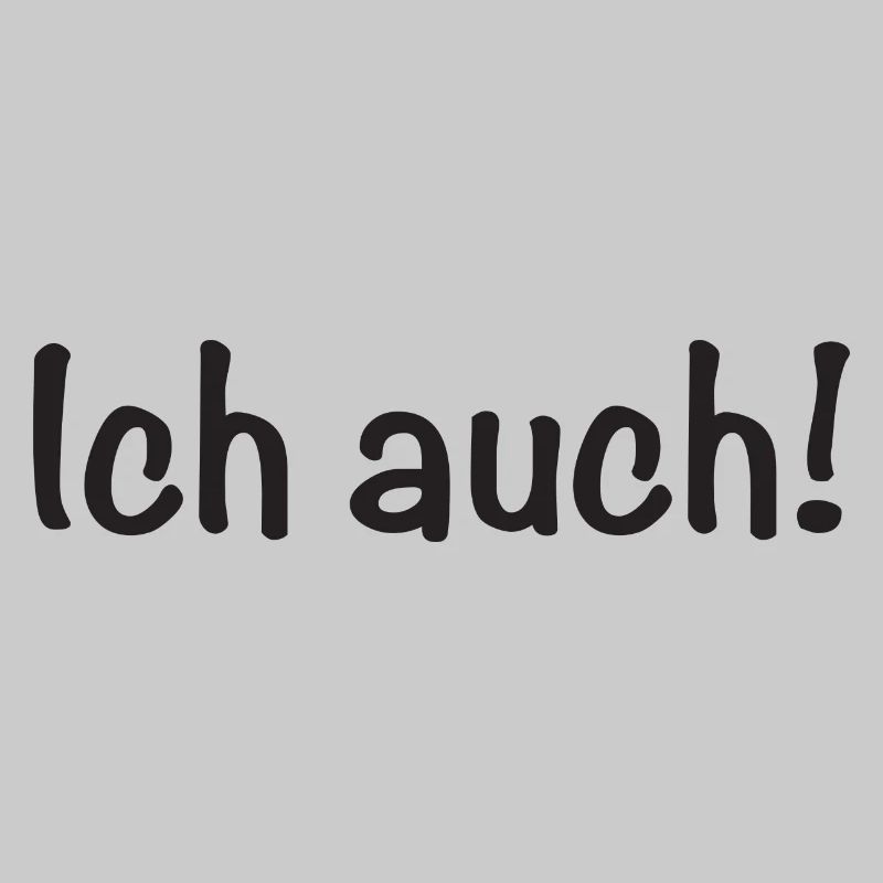 Ich auch!