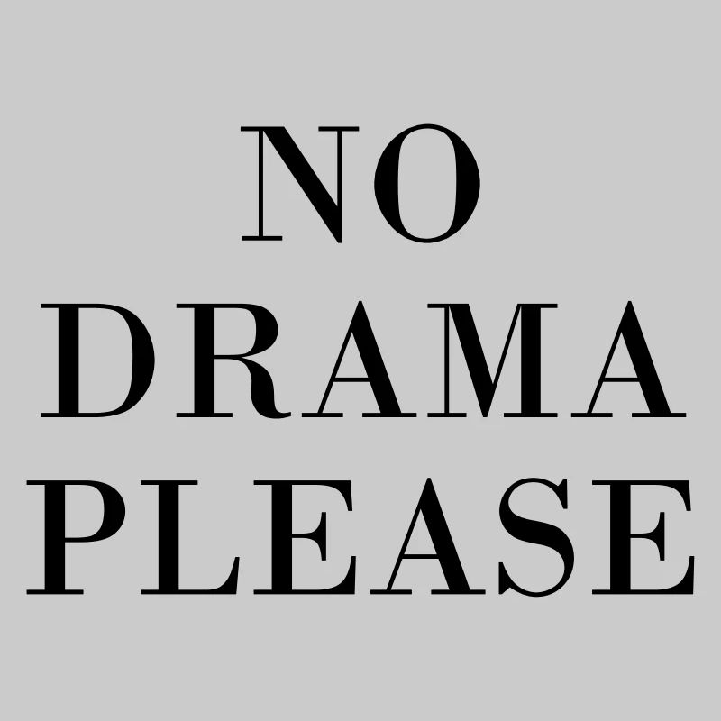 NO DRAMA PLEASE