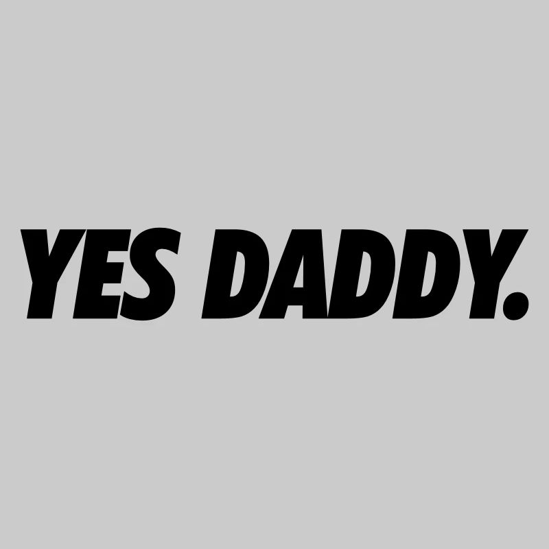 Yes daddy