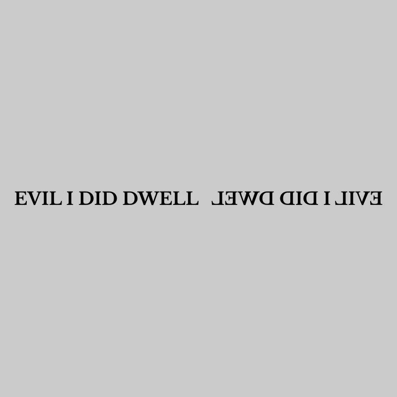 Evil I did dwell lewd did I live