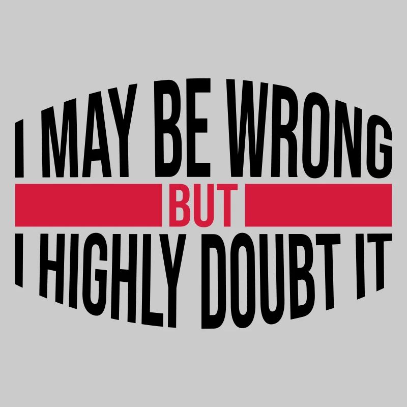 I may be wrong