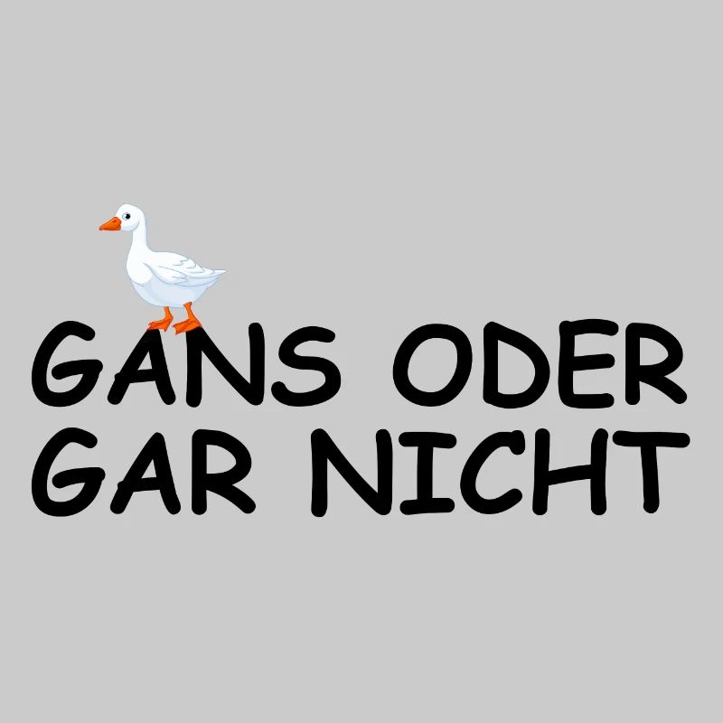 Gans oder gar nicht | Tierschutz, lustige Sprüche
