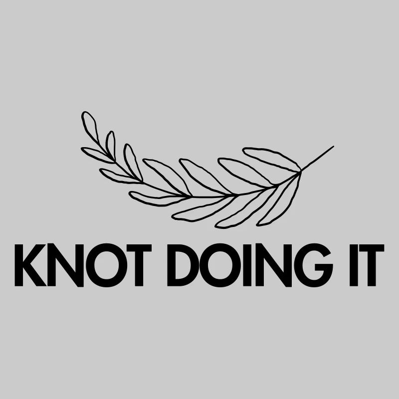 Knot doing it.