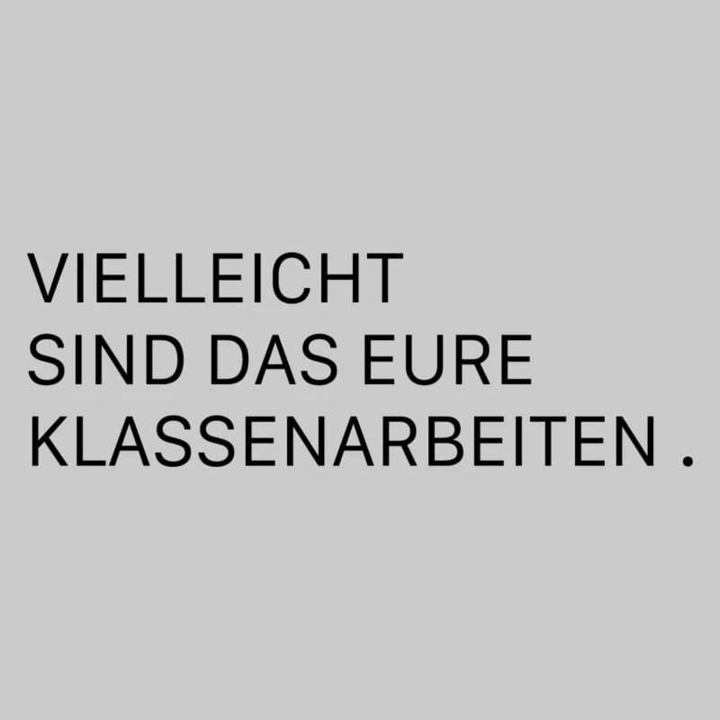 vielleicht sind das eure Klassenarbeiten