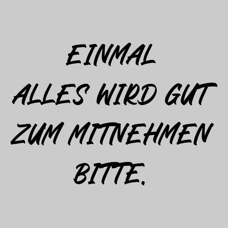 Einmal alles wird gut zum Mitnehmen bitte