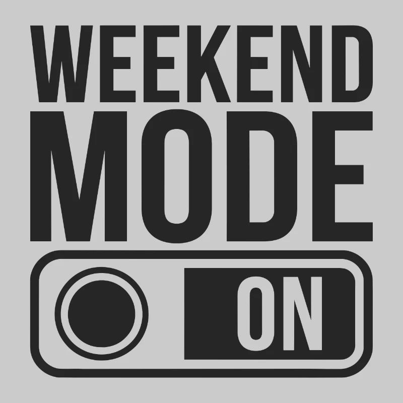 Weekend Mode On