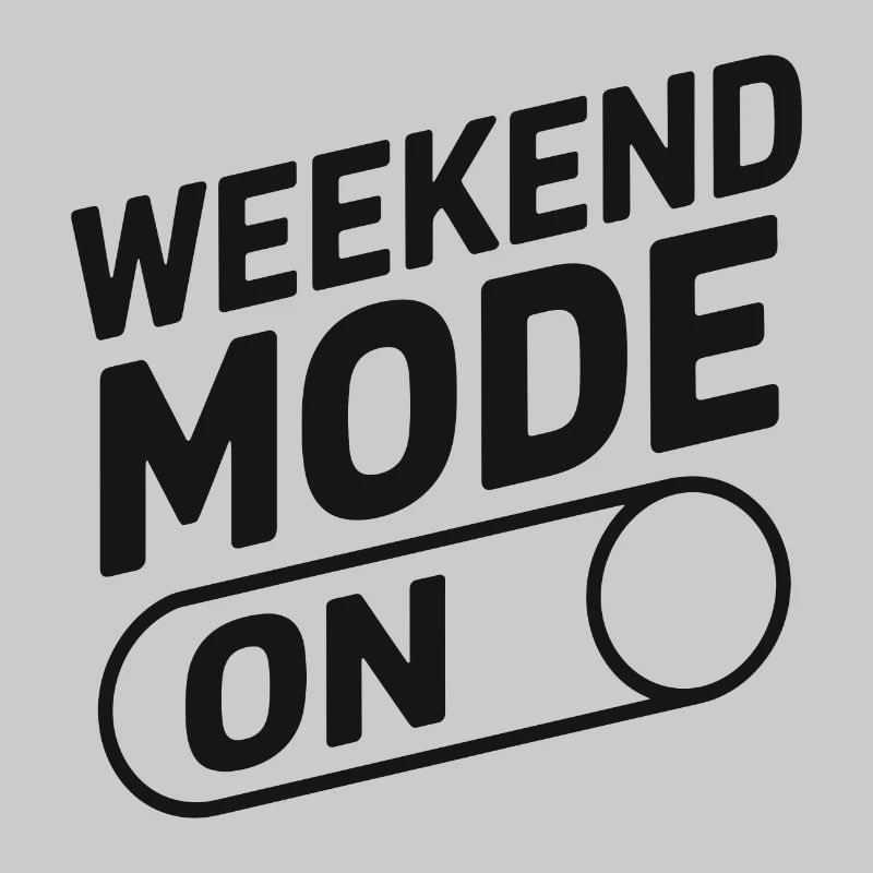 Weekend Mode On