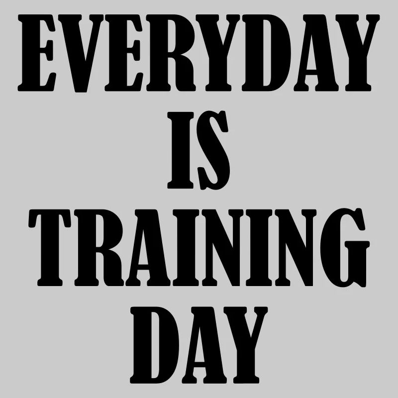 Everyday is Training Day