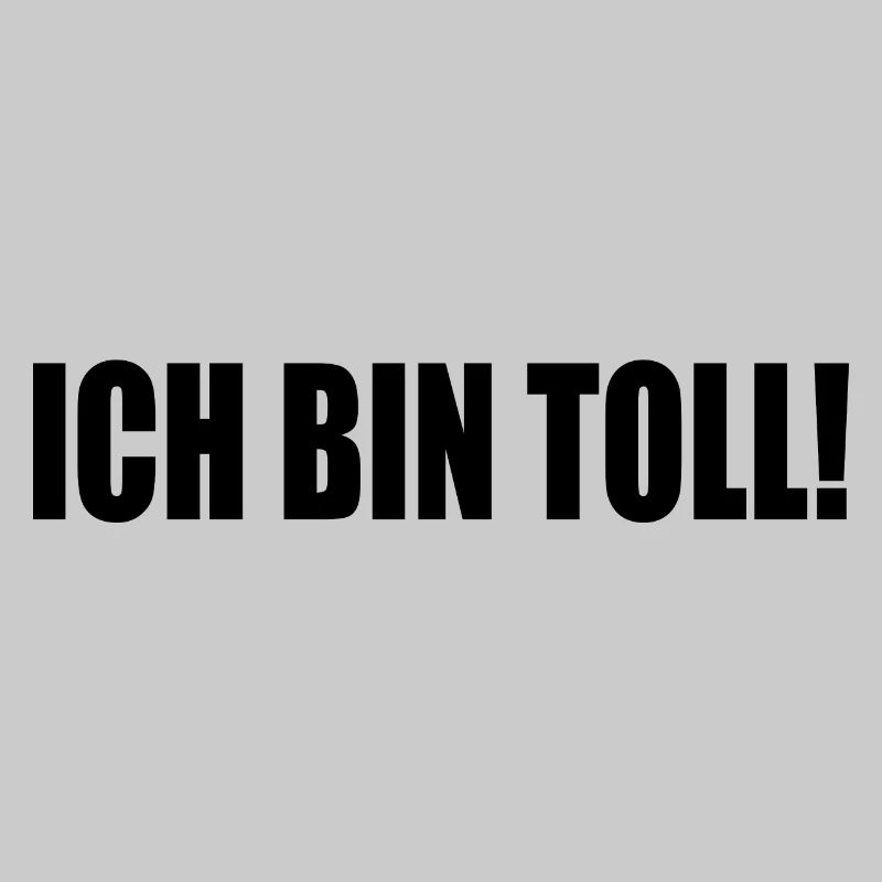 ICH BIN TOLL!