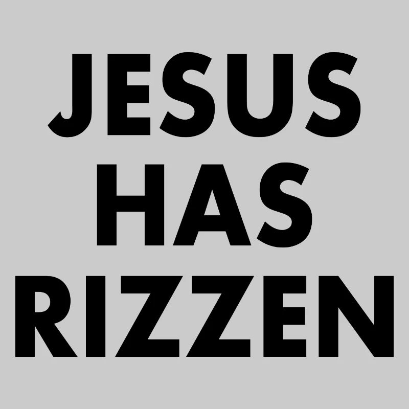 Jesus has rizzen