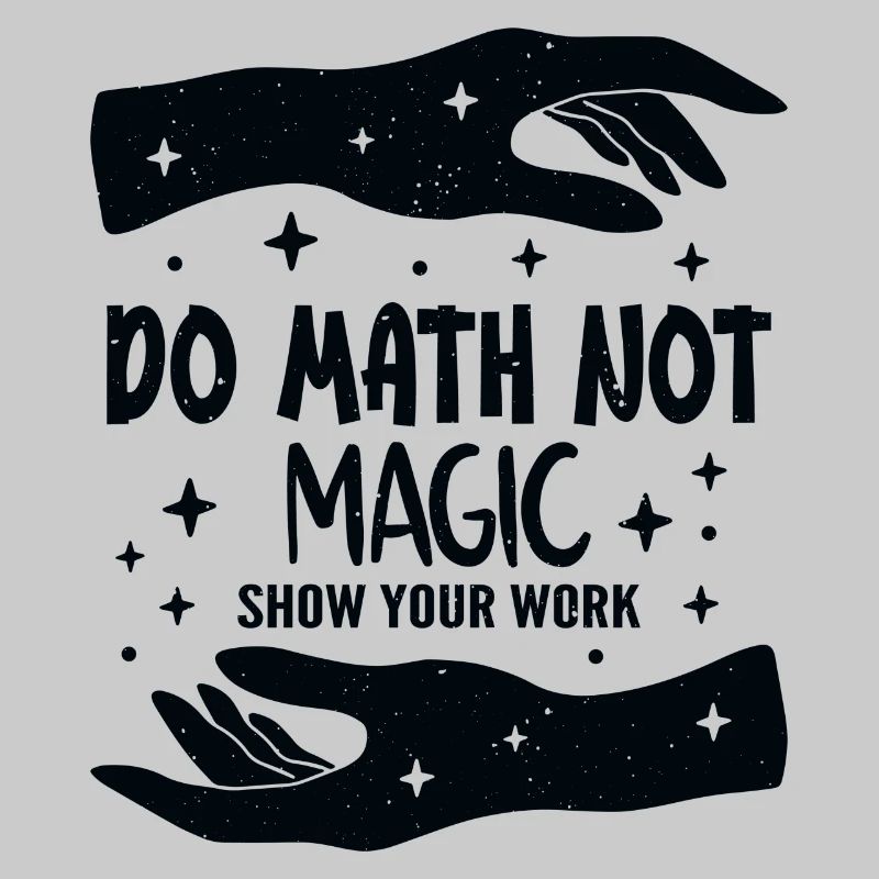 Do Math Not Magic Show Your Work Cool Math Teacher