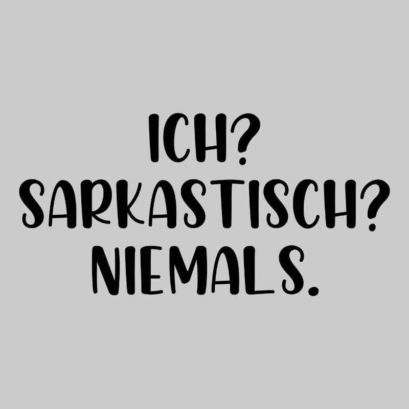 Ich? Sarkastisch? Niemals.