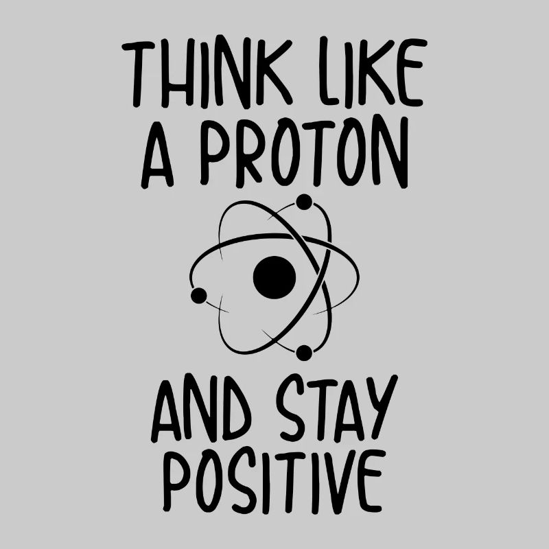 Think like a proton | Think positive