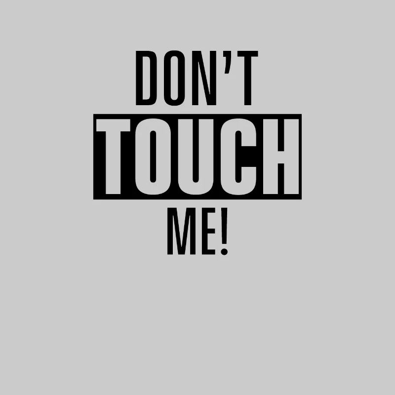 Don't touch me Don't touch, look, touch