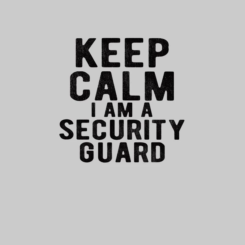 Security Guard: keep calm I am a security guard