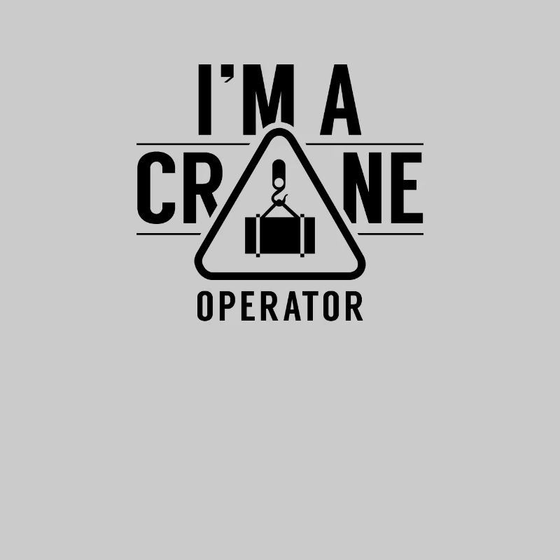 I Am A Crane Operator Crane Crane Driver