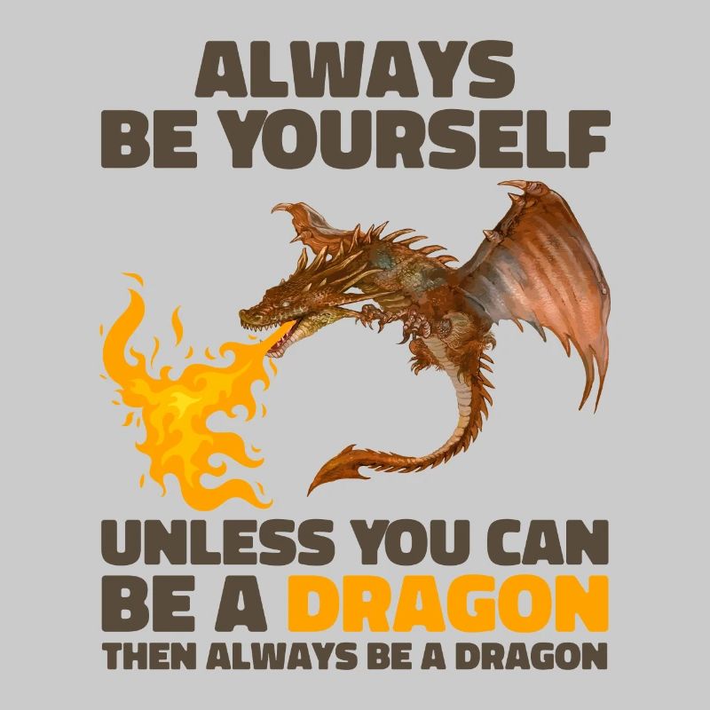 Sei immer du selbst, es sei denn, du kannst ein Drache sein