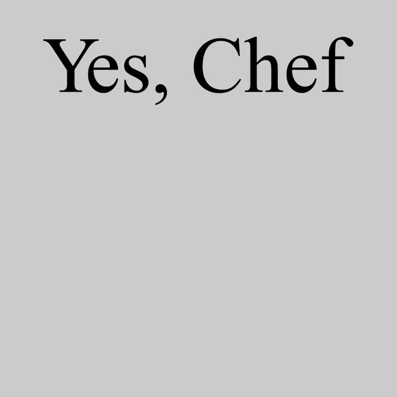 Yes Chef Funny Restaurant Kitchen Cooking Yes Chef
