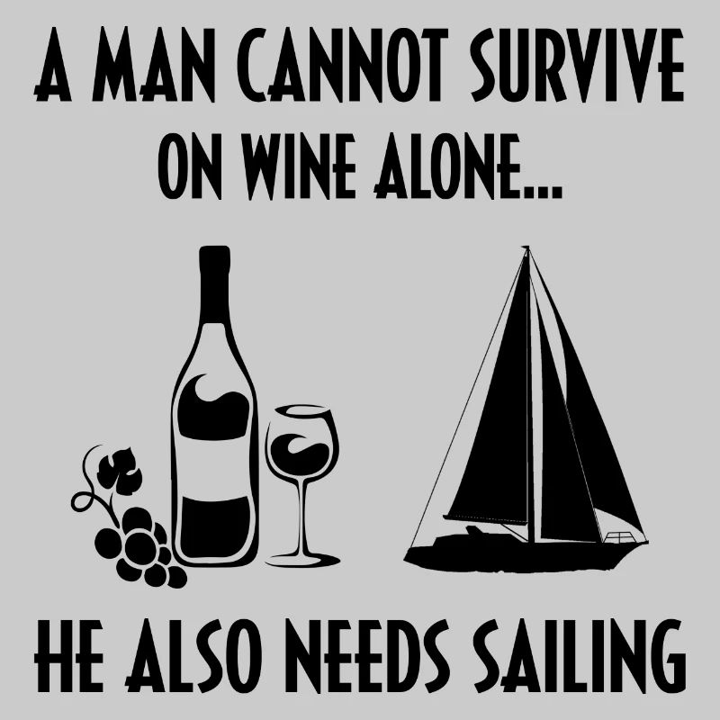 A Man Cannot Survive On Wine Alone He Also Needs S