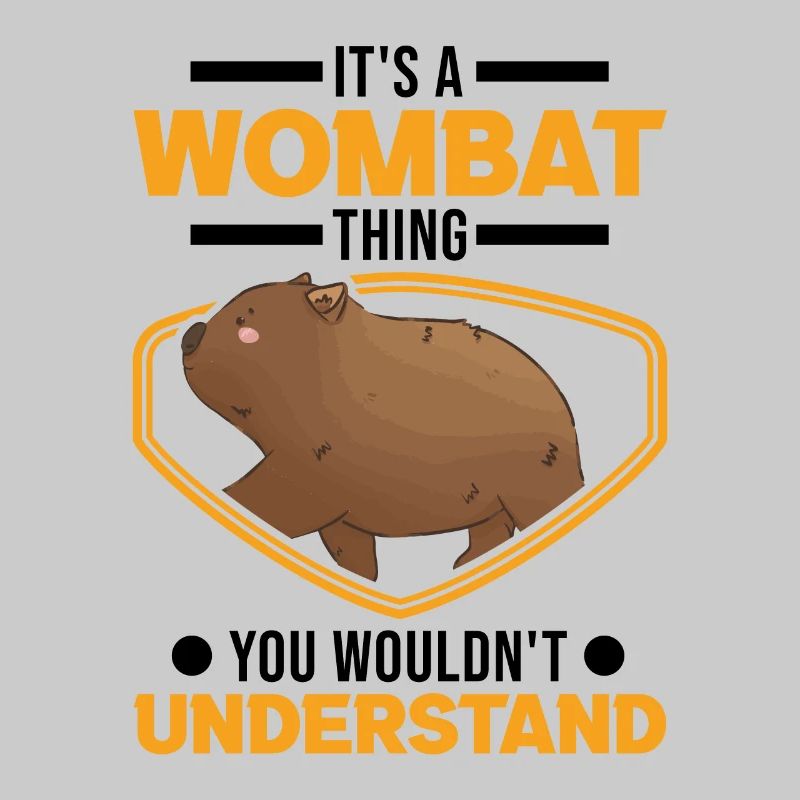 It's a Wombat thing You wouldn't understand