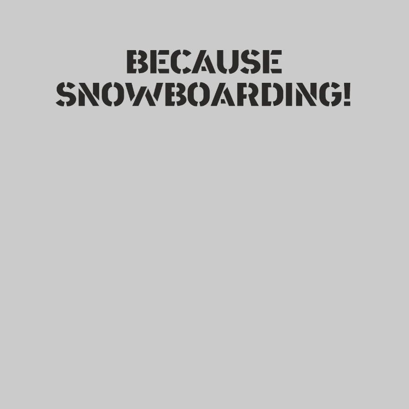 Snowboard - because Snowboarding