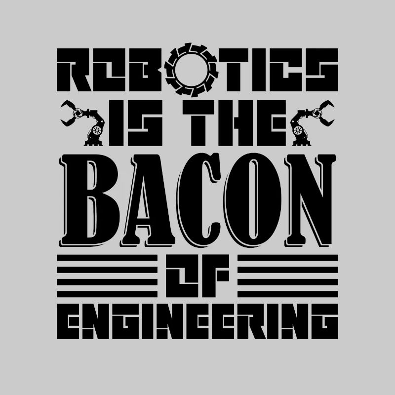 Robotics Is The Bacon Automation Robotics Engineer