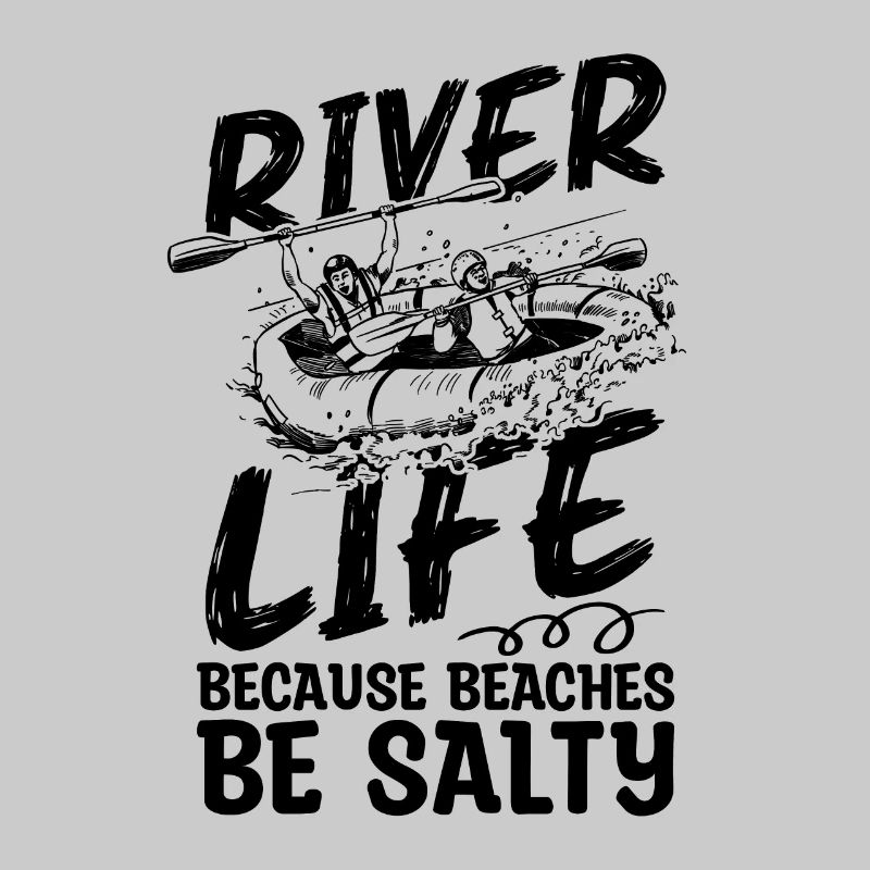 River Life Because Beaches Canoeing Rafting Lover