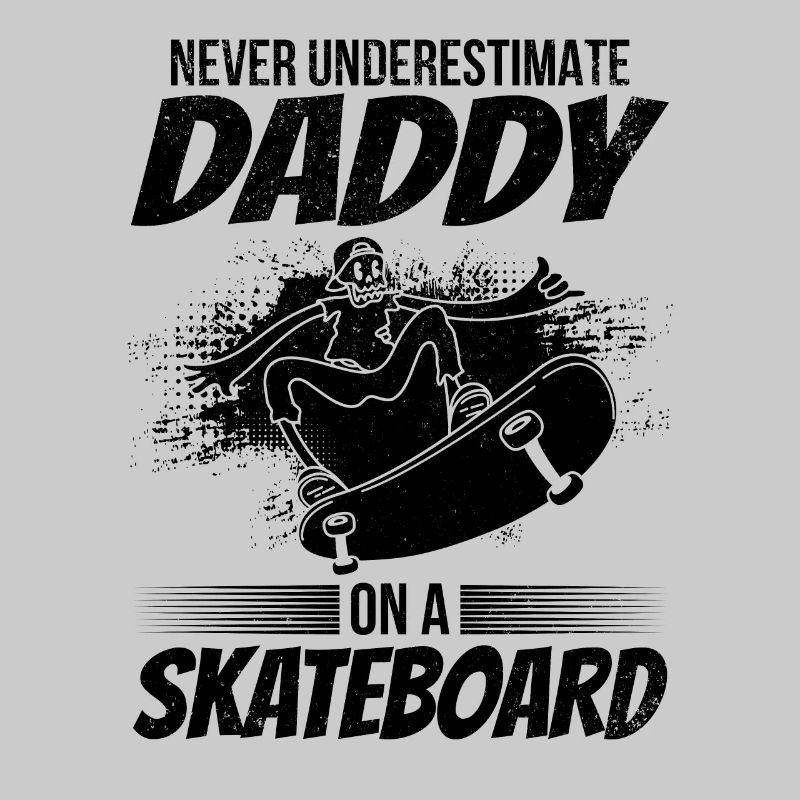 Never Underestimate Daddy On A Skateboard Daddy