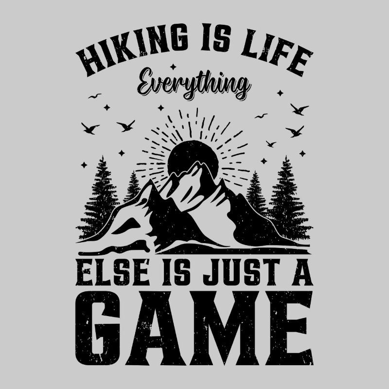 Hiking is life everything else is just a game -