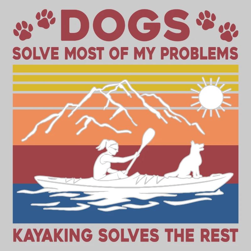 Dogs Solve Most Of My Problems Kayaking Solves The