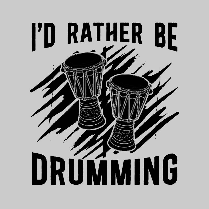 I'd Rather Be Djembe Percussionist Djembe Player