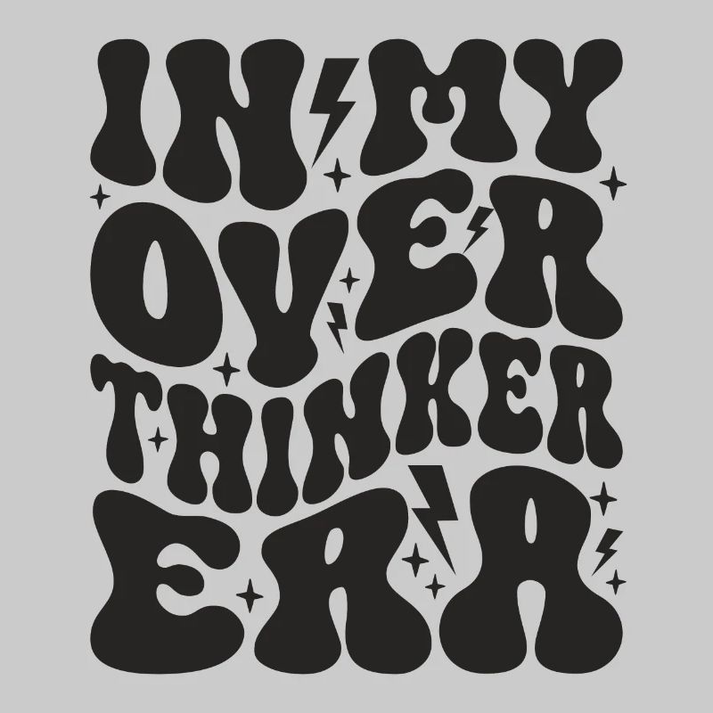 In My Overthinker Era Overthink