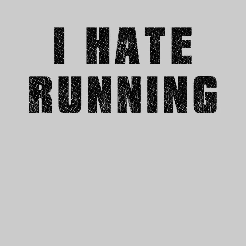 Running Jogging Say I Hate Running