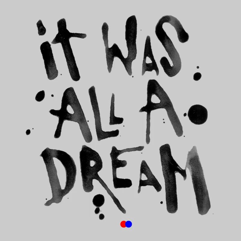 It was all a dream