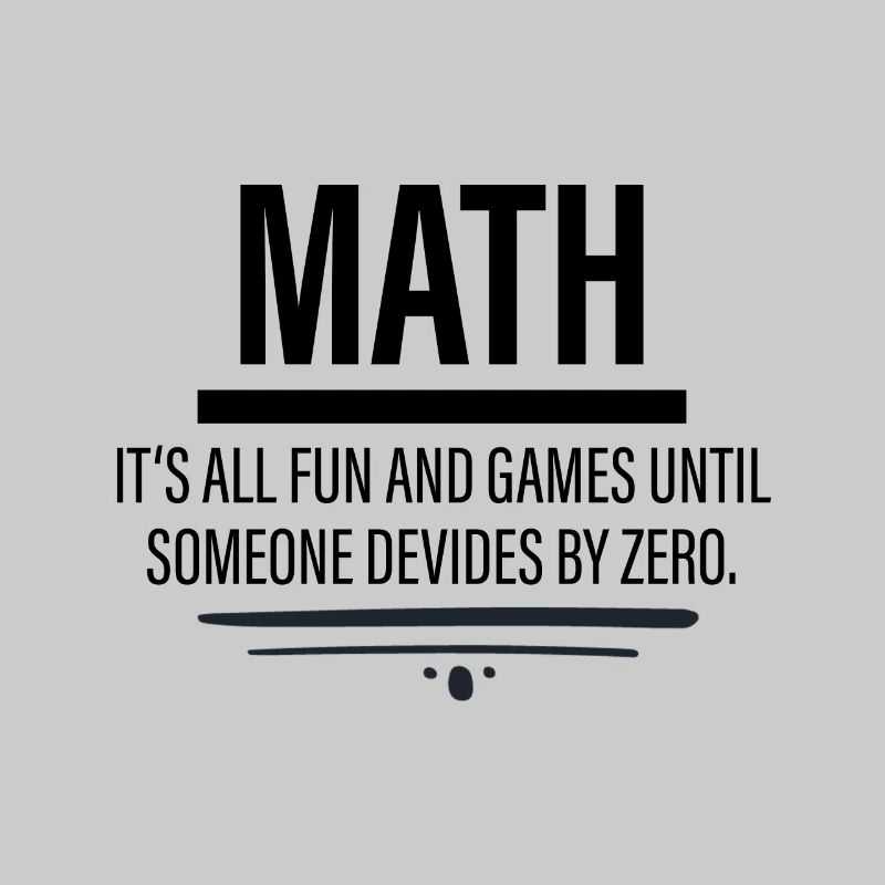 Math - Fun Until Someone Devides By Zero