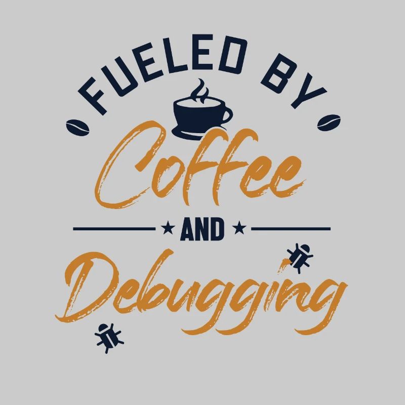 Fueled by Coffee and Debugging Developer Coder