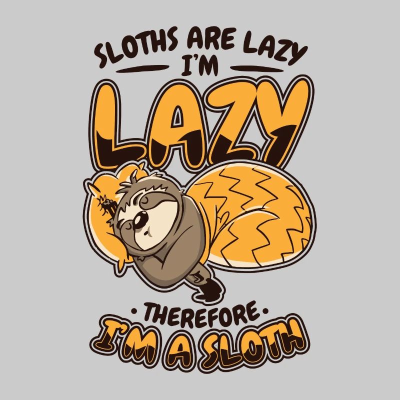 Sloths Are Lazy I'm Lazy Therfore I'm A Sloth