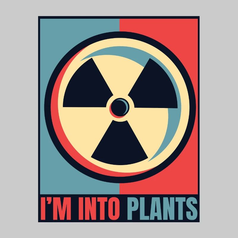 I'm Into Plants Energy Uranium Operator Nuclear