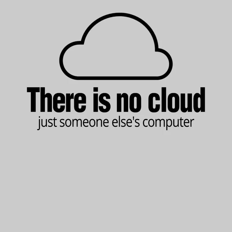 Tech Humor There Is No Cloud Computer IT