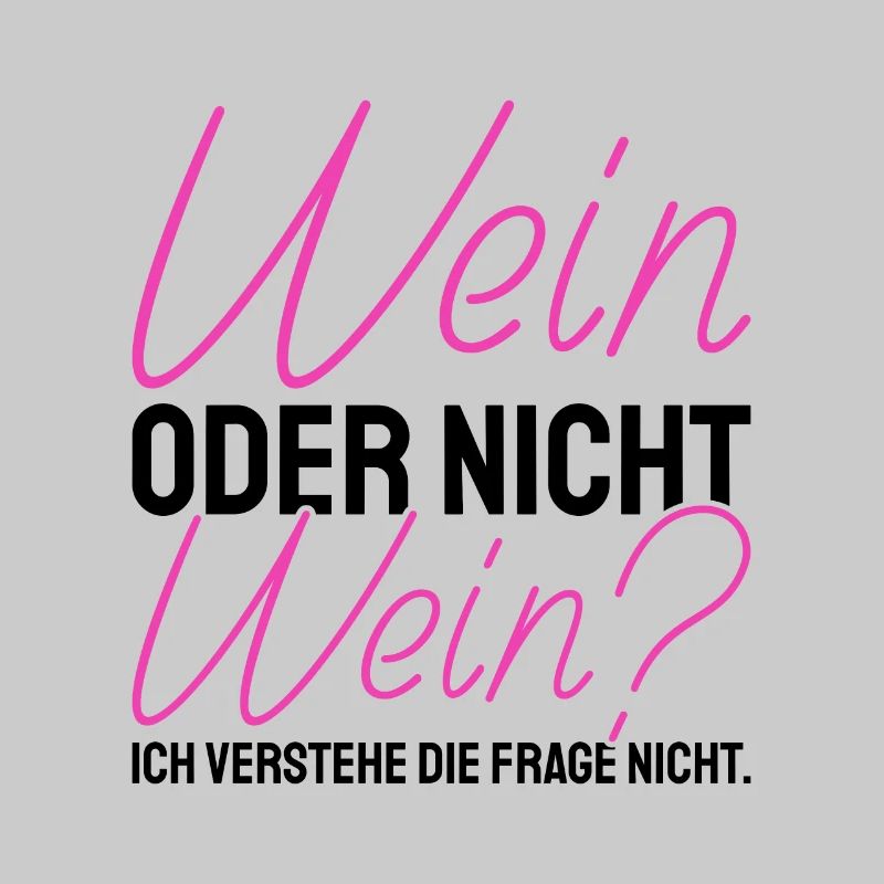 Wein Oder Nicht Wein? Lustig Weintrinker Spruch