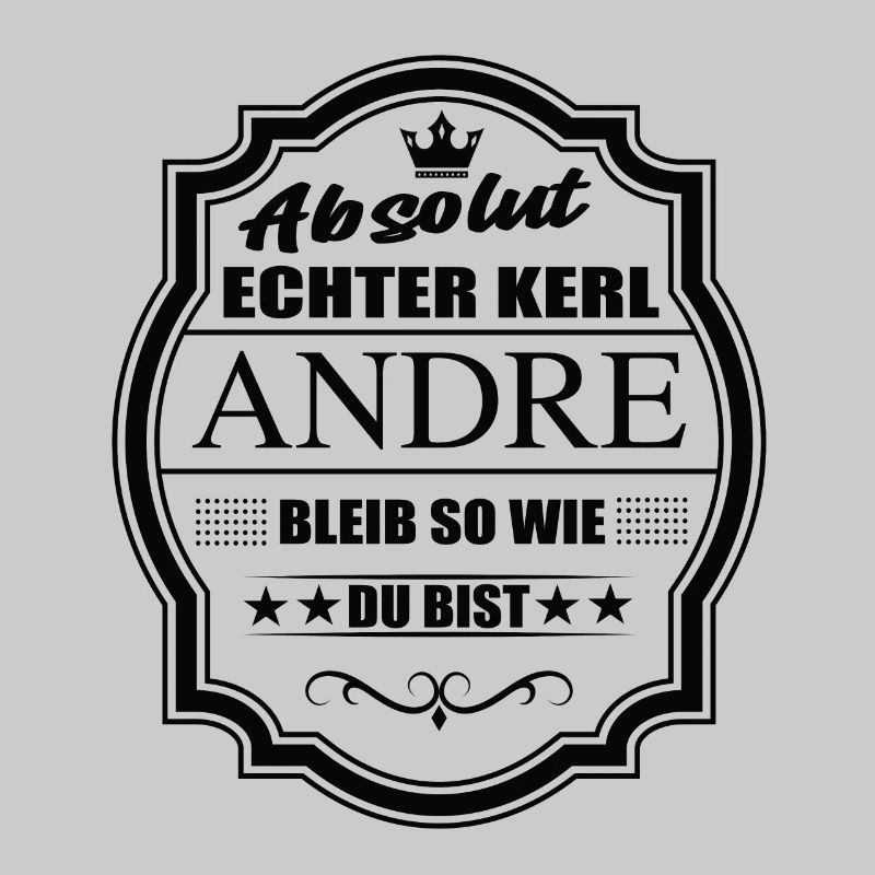 Absolut Echter Kerl Andre Bleib So Wie Du Bist
