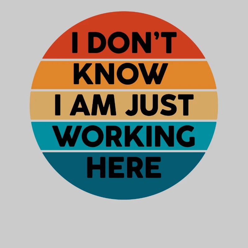 I Don't Know I Am Just Working Here