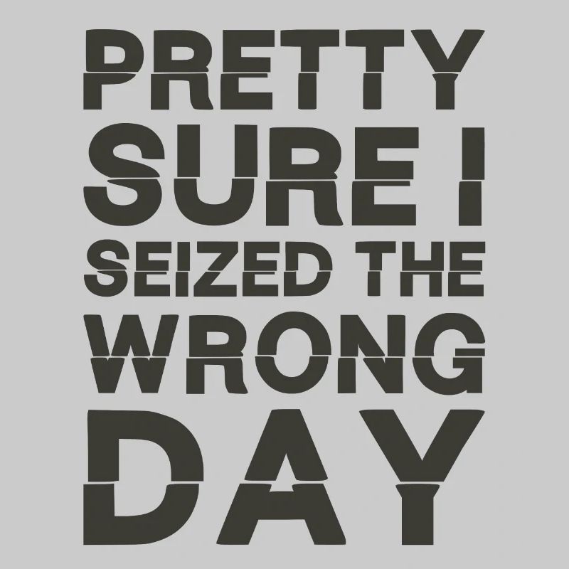 Pretty sure I seized the wrong day