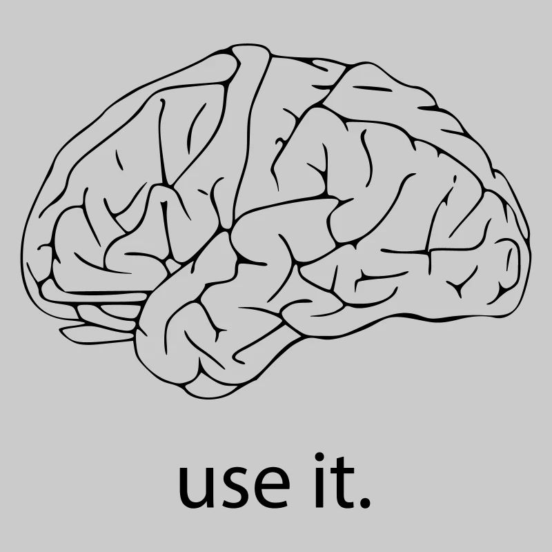 your brain. use it.