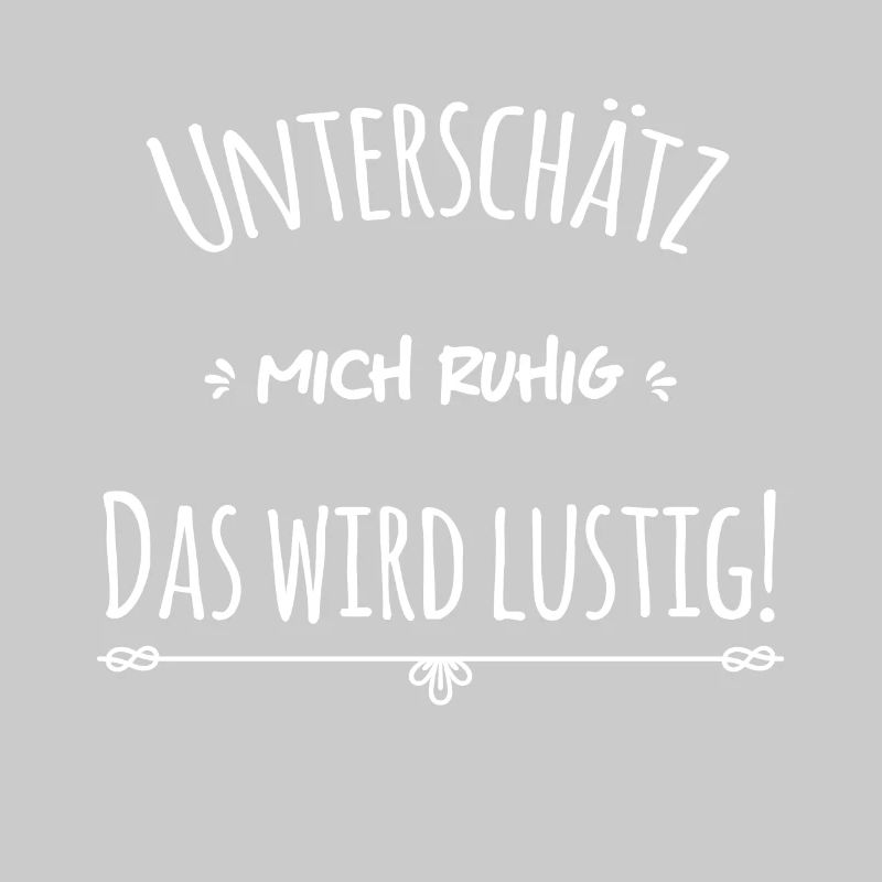 Unterschätze mich ruhig das wird lustig