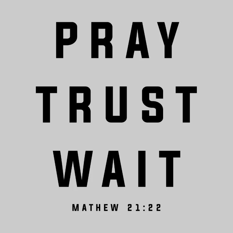 Pray Trust Wait Matthew 21:22 Scripture Christian