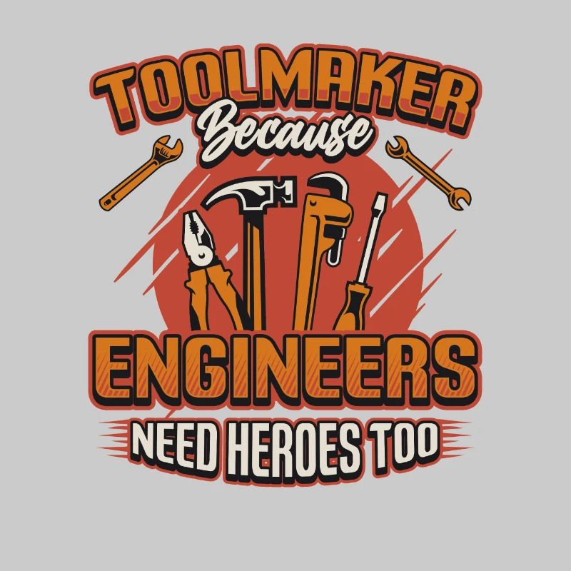 Toolmakers, Because engineers are also heroes.