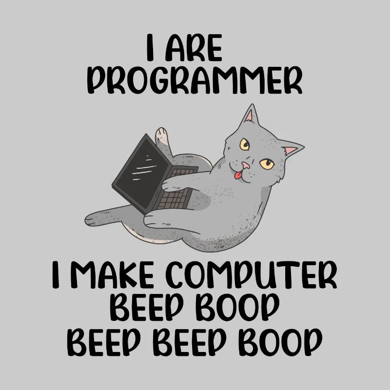 I Are Programmer I Make Computer Beep Bop Coder So