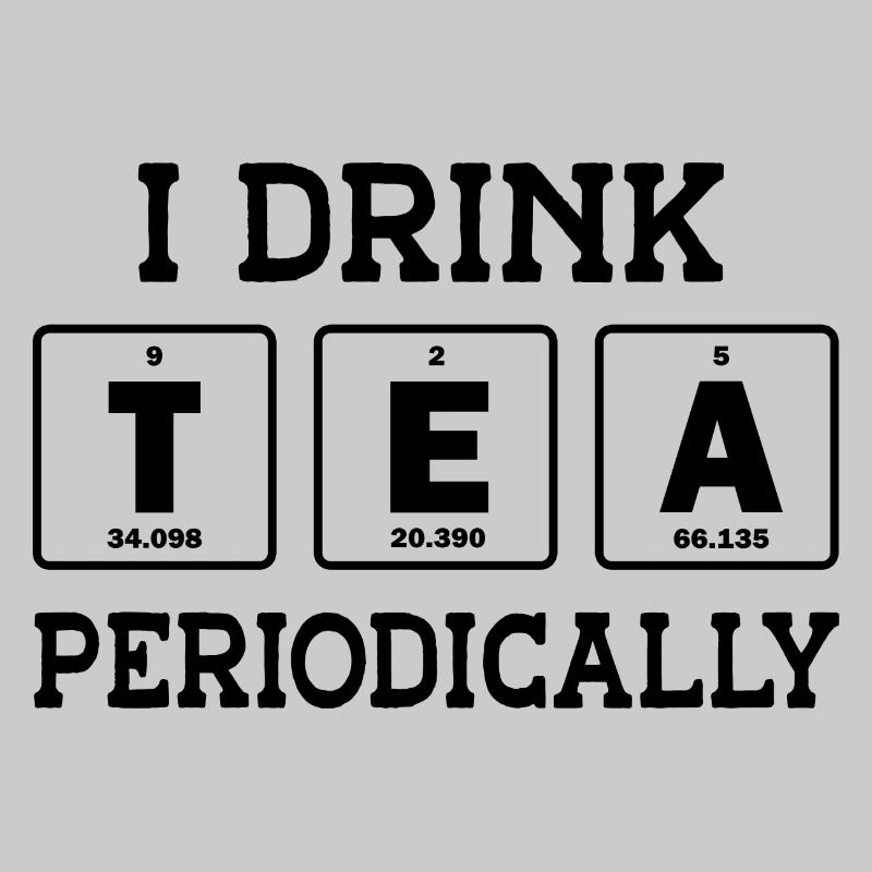 I Drink Tea Periodically Tea Lover Drinking Tea Cu