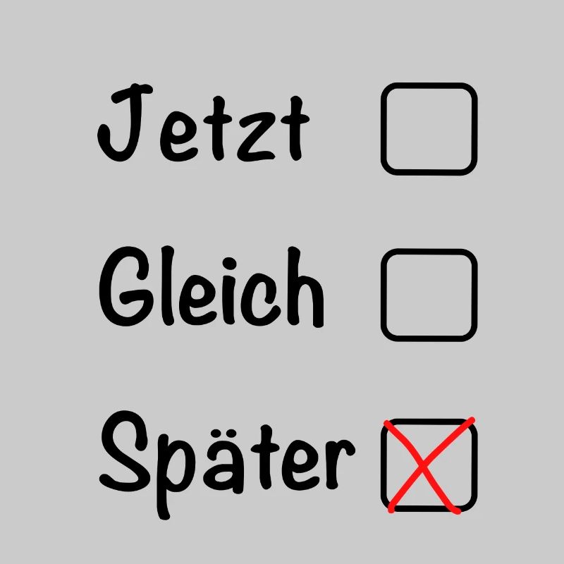 Jetzt Gleich Später